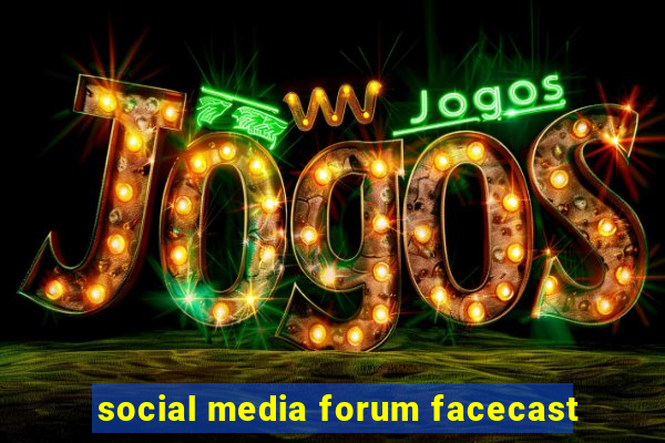 social media forum facecast