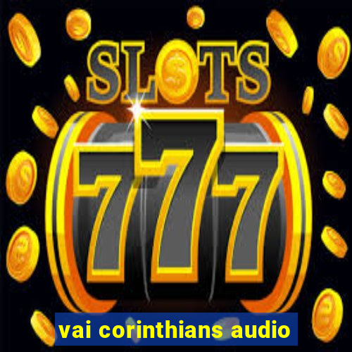 vai corinthians audio