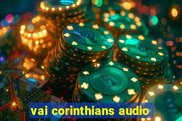 vai corinthians audio