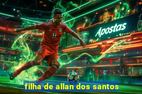 filha de allan dos santos