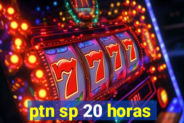 ptn sp 20 horas