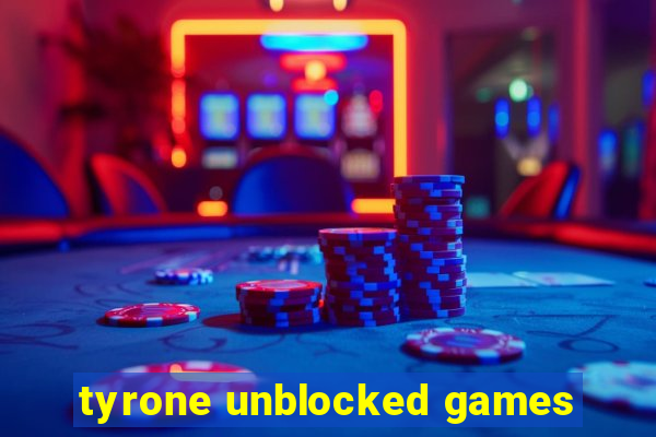 tyrone unblocked games