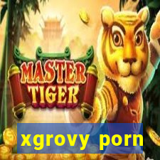 xgrovy porn