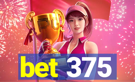 bet 375