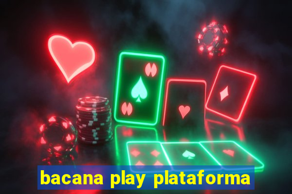 bacana play plataforma