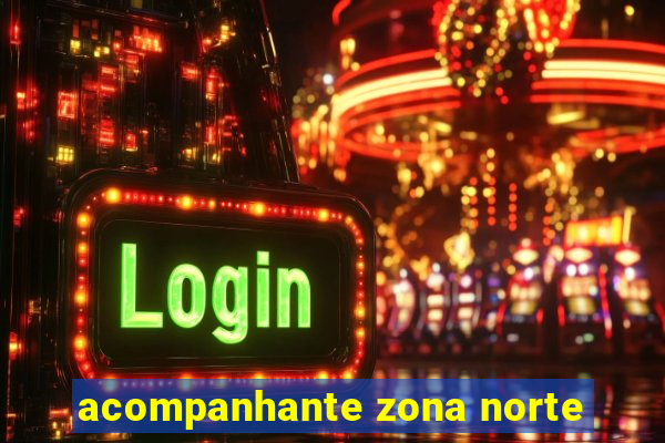 acompanhante zona norte