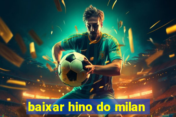 baixar hino do milan