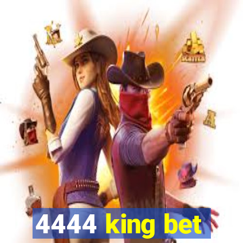 4444 king bet