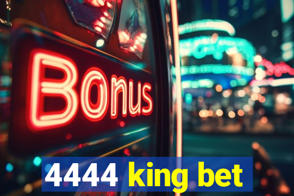 4444 king bet