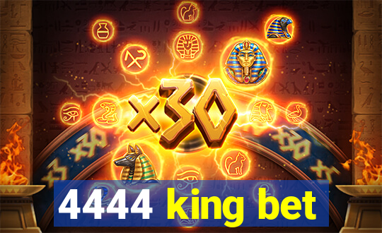 4444 king bet