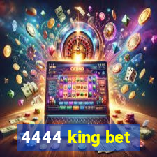 4444 king bet