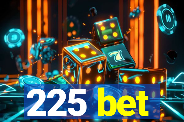 225 bet