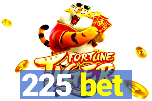 225 bet