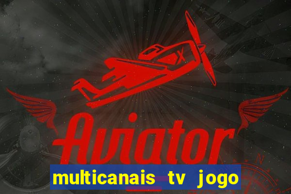 multicanais tv jogo ao vivo