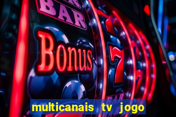 multicanais tv jogo ao vivo