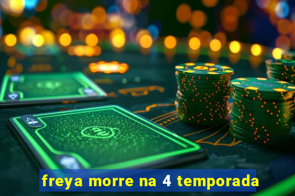 freya morre na 4 temporada