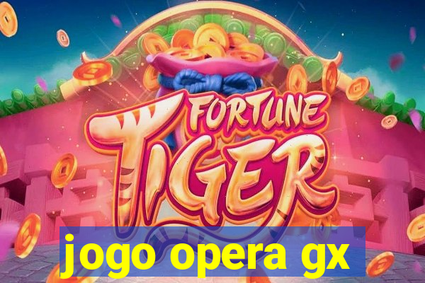 jogo opera gx