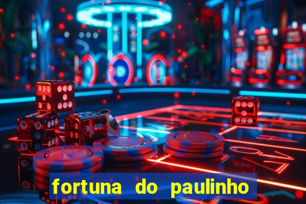 fortuna do paulinho do roupa nova