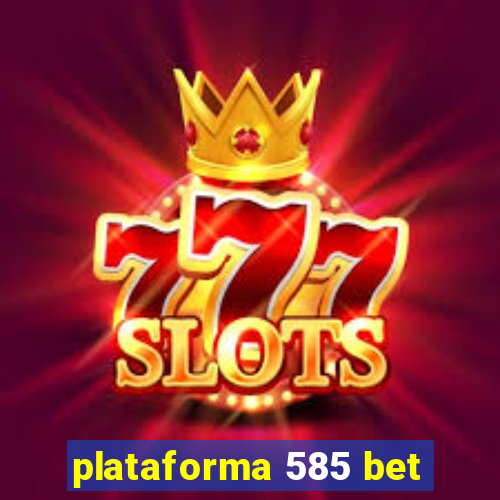 plataforma 585 bet