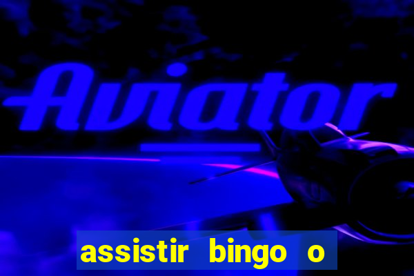 assistir bingo o rei das manhas filme completo dublado