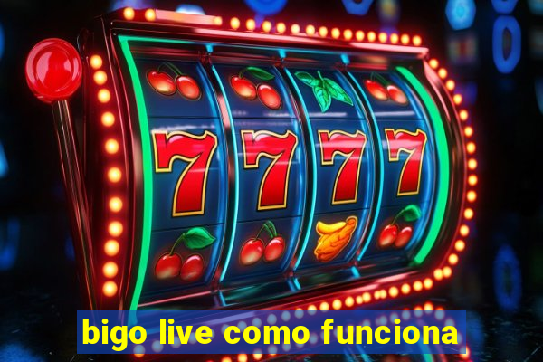 bigo live como funciona