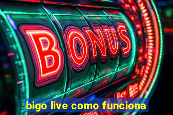 bigo live como funciona