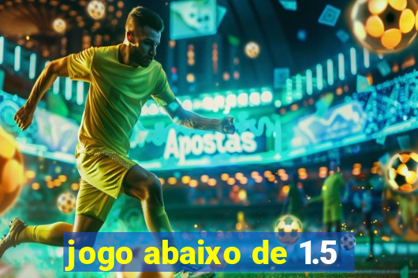 jogo abaixo de 1.5