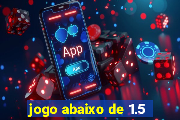 jogo abaixo de 1.5