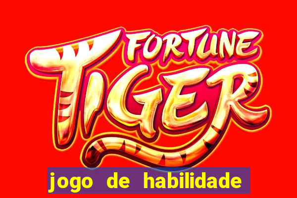 jogo de habilidade para ganhar dinheiro