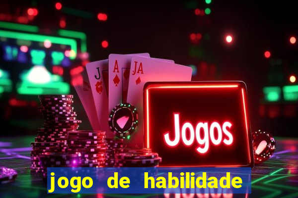 jogo de habilidade para ganhar dinheiro