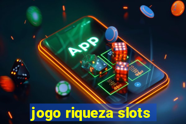 jogo riqueza slots