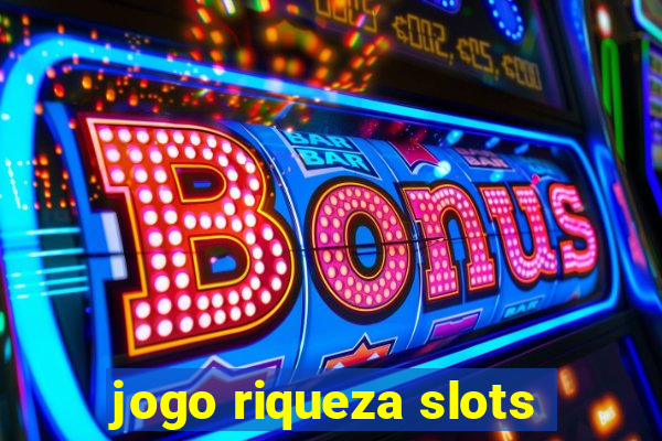 jogo riqueza slots