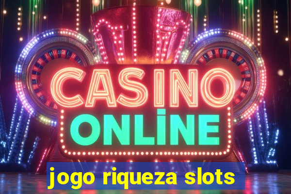 jogo riqueza slots