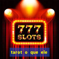 tarot o que ele sente por mim