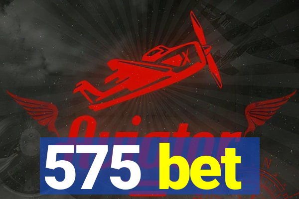 575 bet