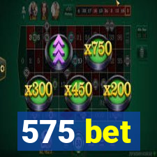 575 bet