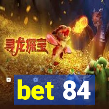 bet 84