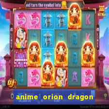 anime orion dragon ball super