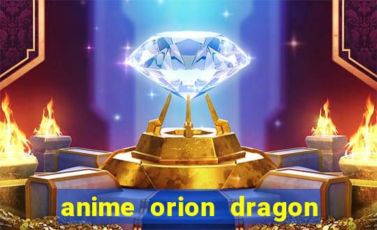 anime orion dragon ball super