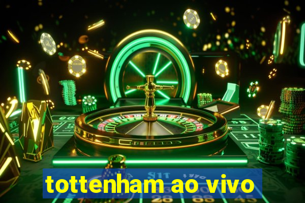 tottenham ao vivo