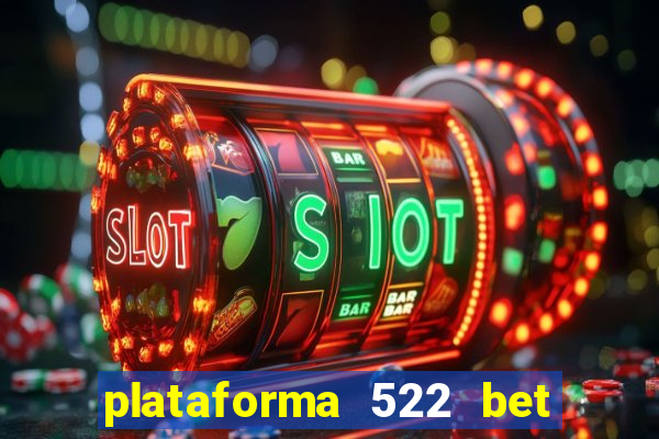 plataforma 522 bet 茅 confi谩vel