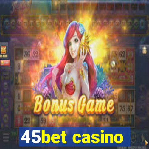 45bet casino