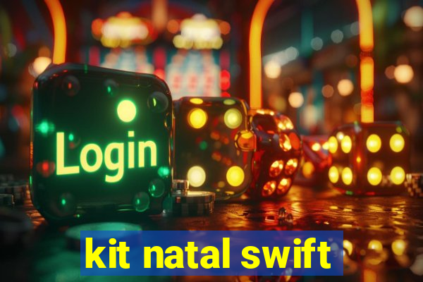 kit natal swift