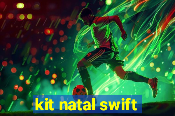 kit natal swift