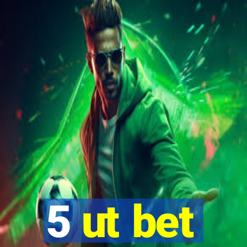 5 ut bet