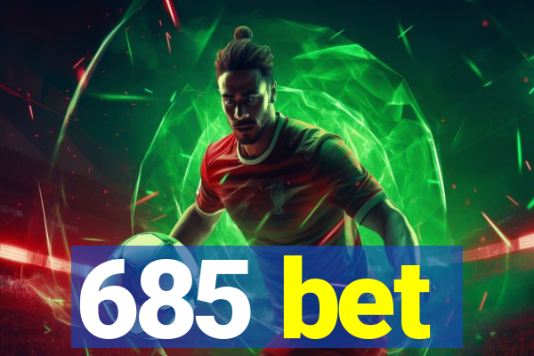 685 bet