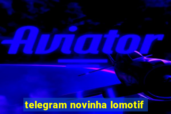 telegram novinha lomotif