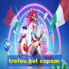 trofeu bet cupom