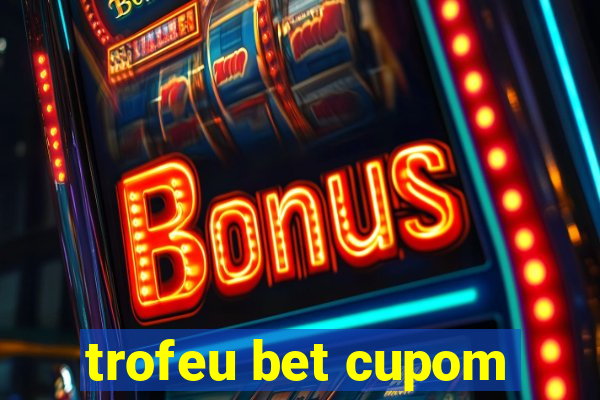 trofeu bet cupom