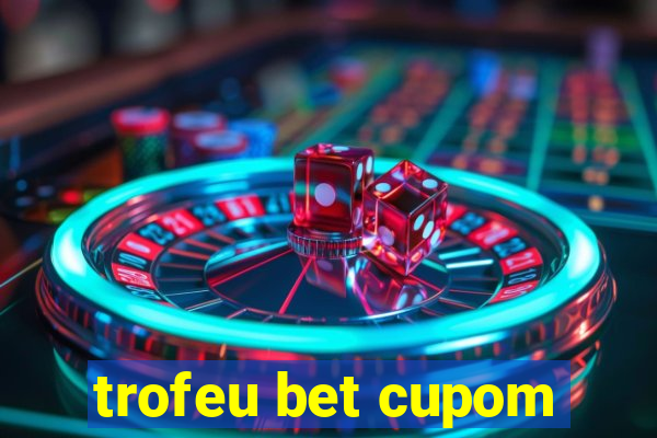 trofeu bet cupom